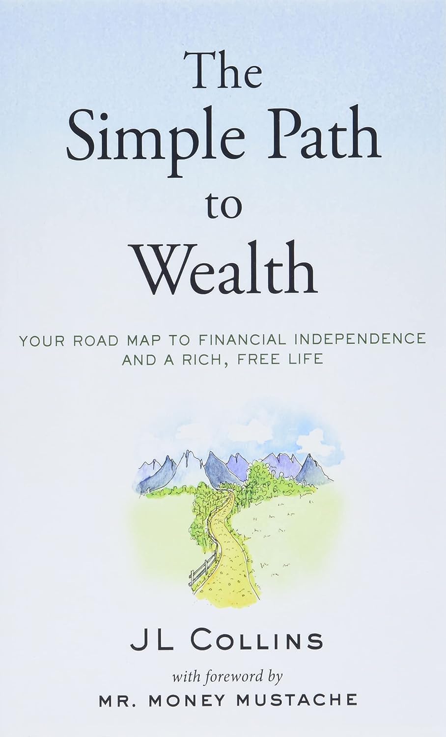 The Simple Path to Wealth, Your Road Map to Financial Independence & A Rich Free Life by Money.Mustache