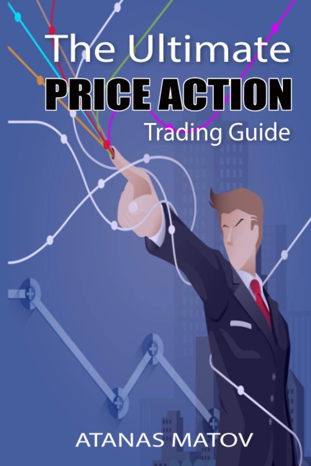 The Ultimate Price Action Trading Guide by Atanas Matov