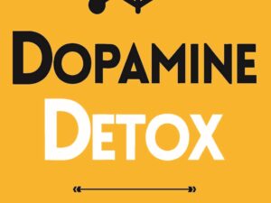 Dopamine Detox: Remove Distractions and Get Your Brain to Do Hard Things