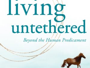 Living Untethered: Beyond the Human Predicament