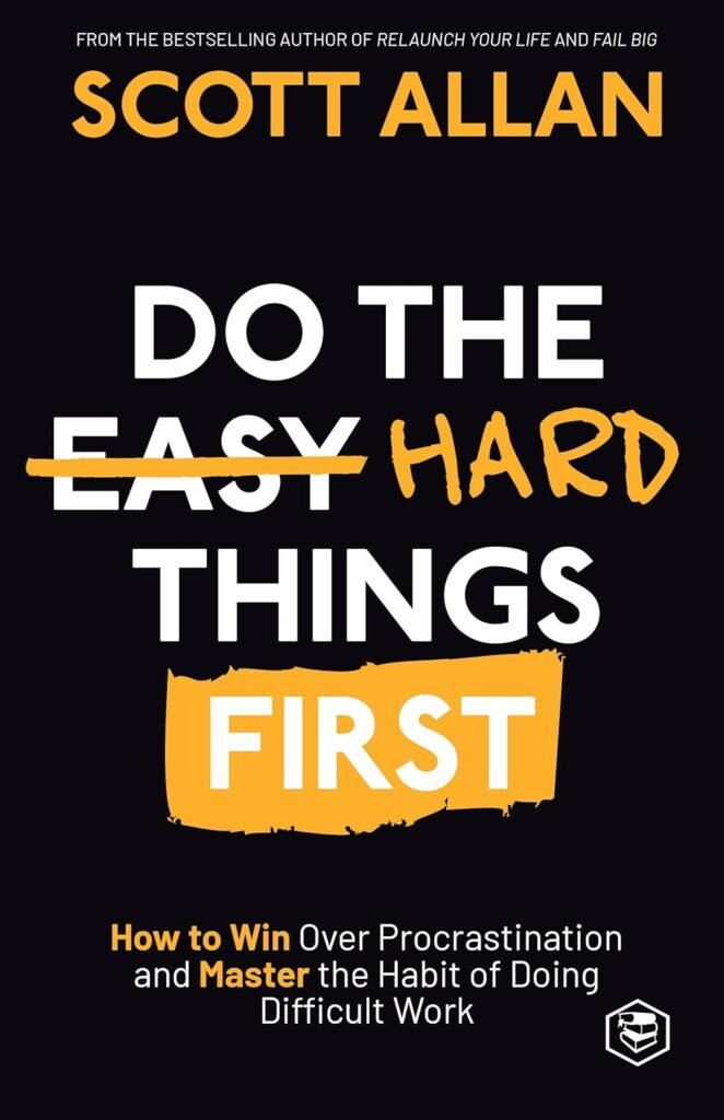 Do The Hard Things First by Scott Allan