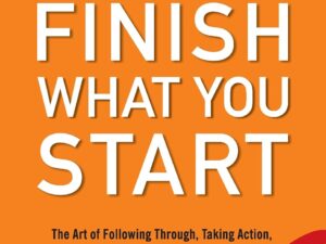 Finish What You Start by Peter Hollins