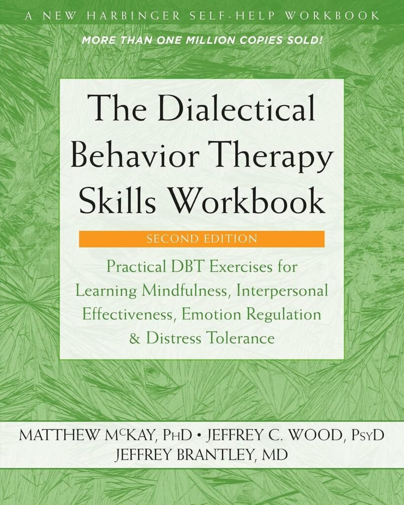 The Dialectical Behavior Therapy Skills Workbook (DBT)