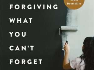Forgiving What You Can't Forget by Lysa TerKeurst – Paperback